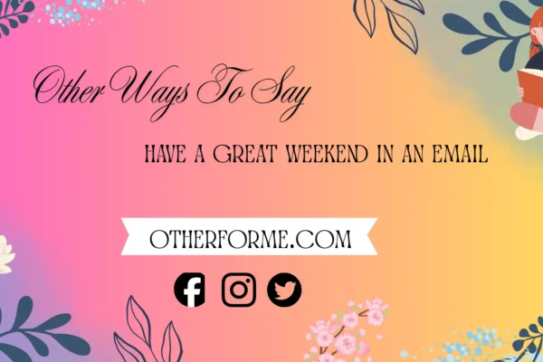 other ways to say have a great weekend in an email