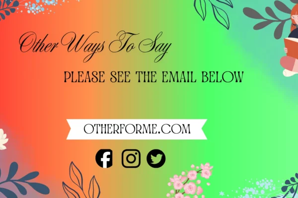 Other Ways to Say Please See the Email Below