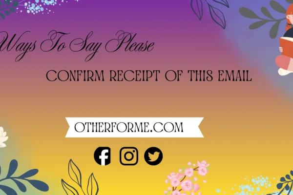 ways to say please confirm receipt of this email