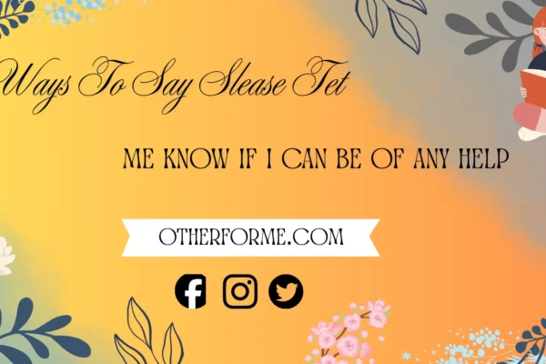 Ways to say please let me know if I can be of any help