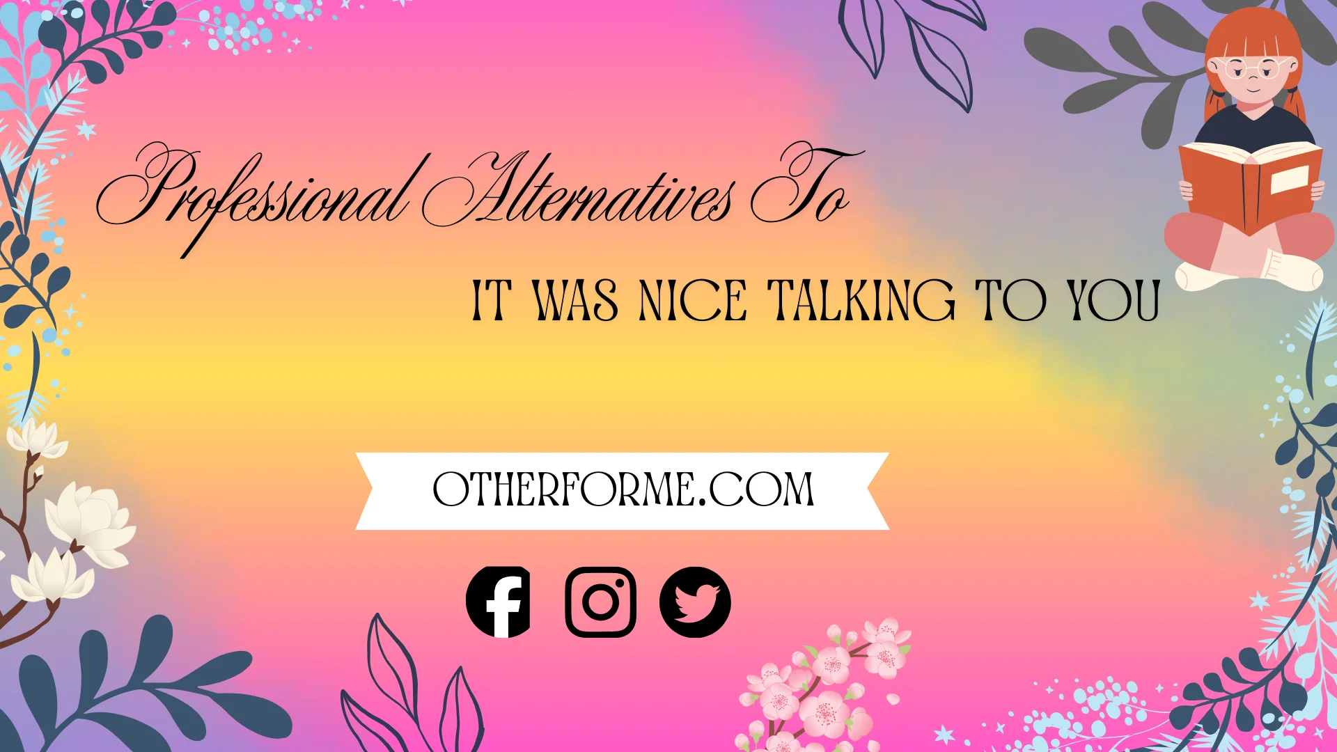 Professional alternatives to “it was nice talking to you”