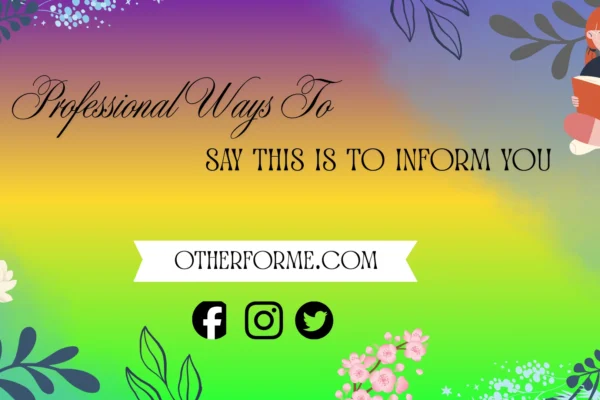 Professional ways to say “this is to inform you”