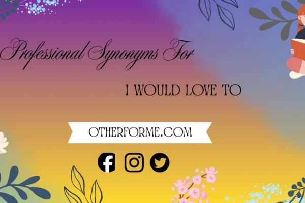 professional synonyms for i would love to