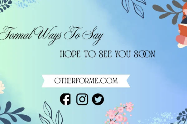 Formal ways to say hope to see you soon