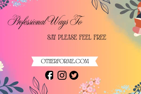 professional ways to say please feel free