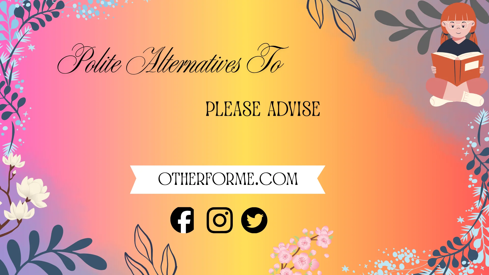 polite alternatives to please advise