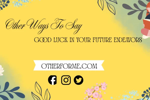 other ways to say good luck in your future endeavors
