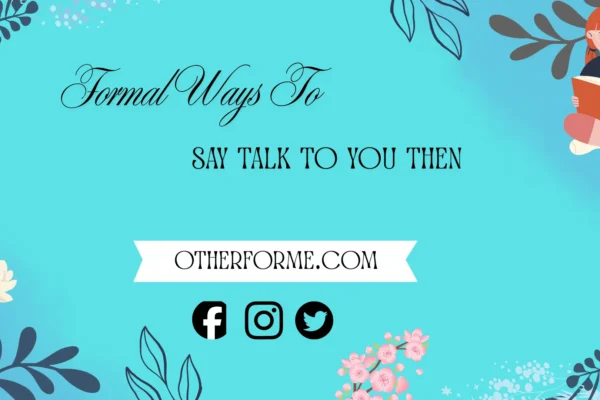 formal ways to say talk to you then