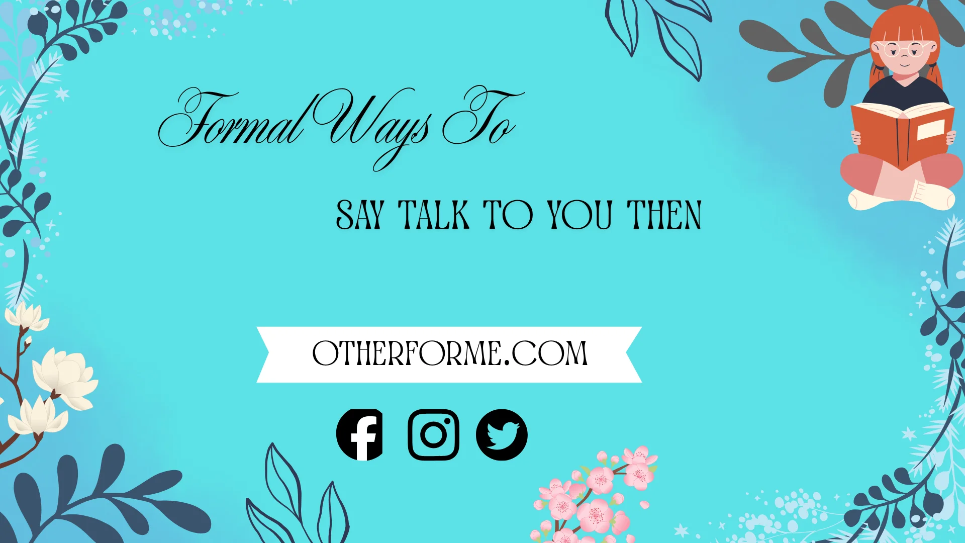 formal ways to say talk to you then