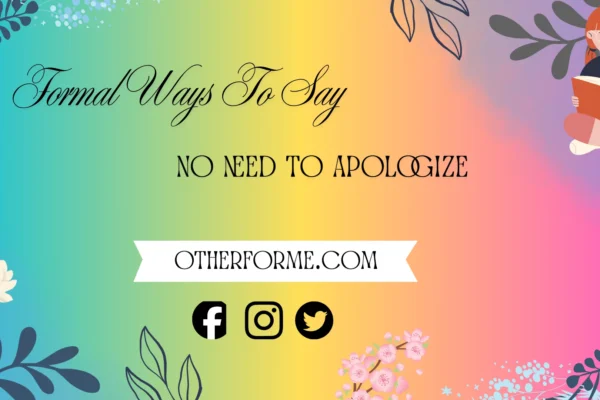 formal ways to say no need to apologize