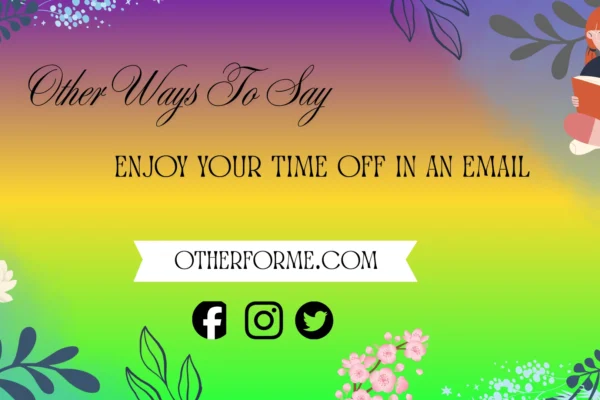 other ways to say enjoy your time off in an email