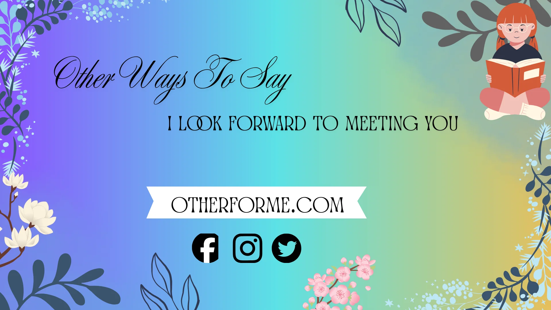 other ways to say I look forward to meeting you