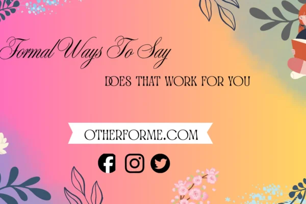 Formal Ways to Say Does That Work for You