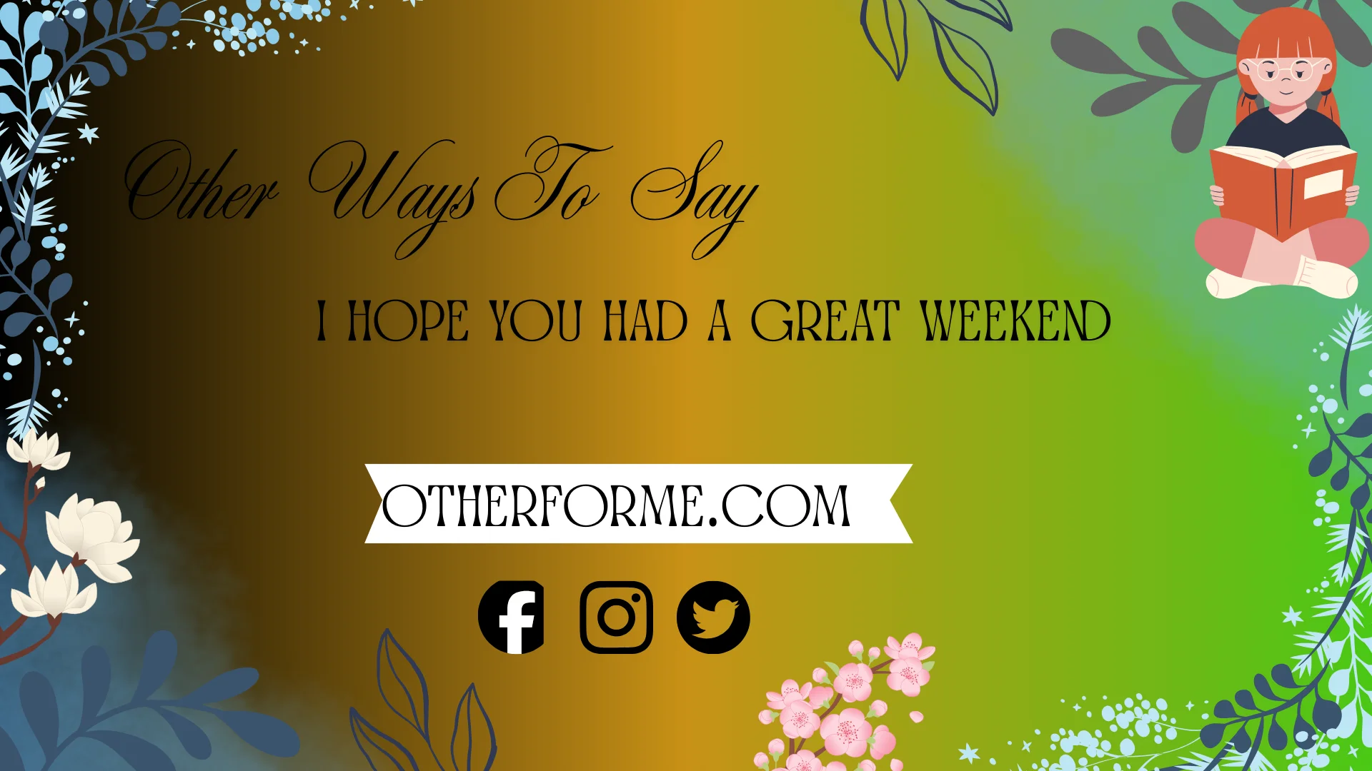 Other ways to say I hope you had a great weekend