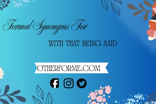 formal synonyms for with that being said