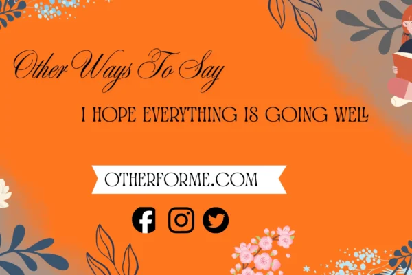 formal ways to say i hope everything is going well