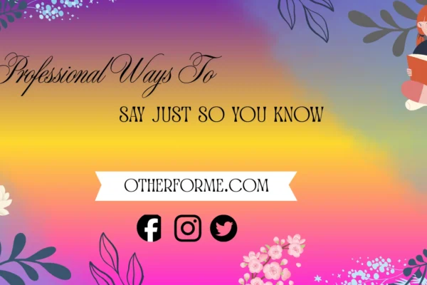 Professional ways to say just so you know