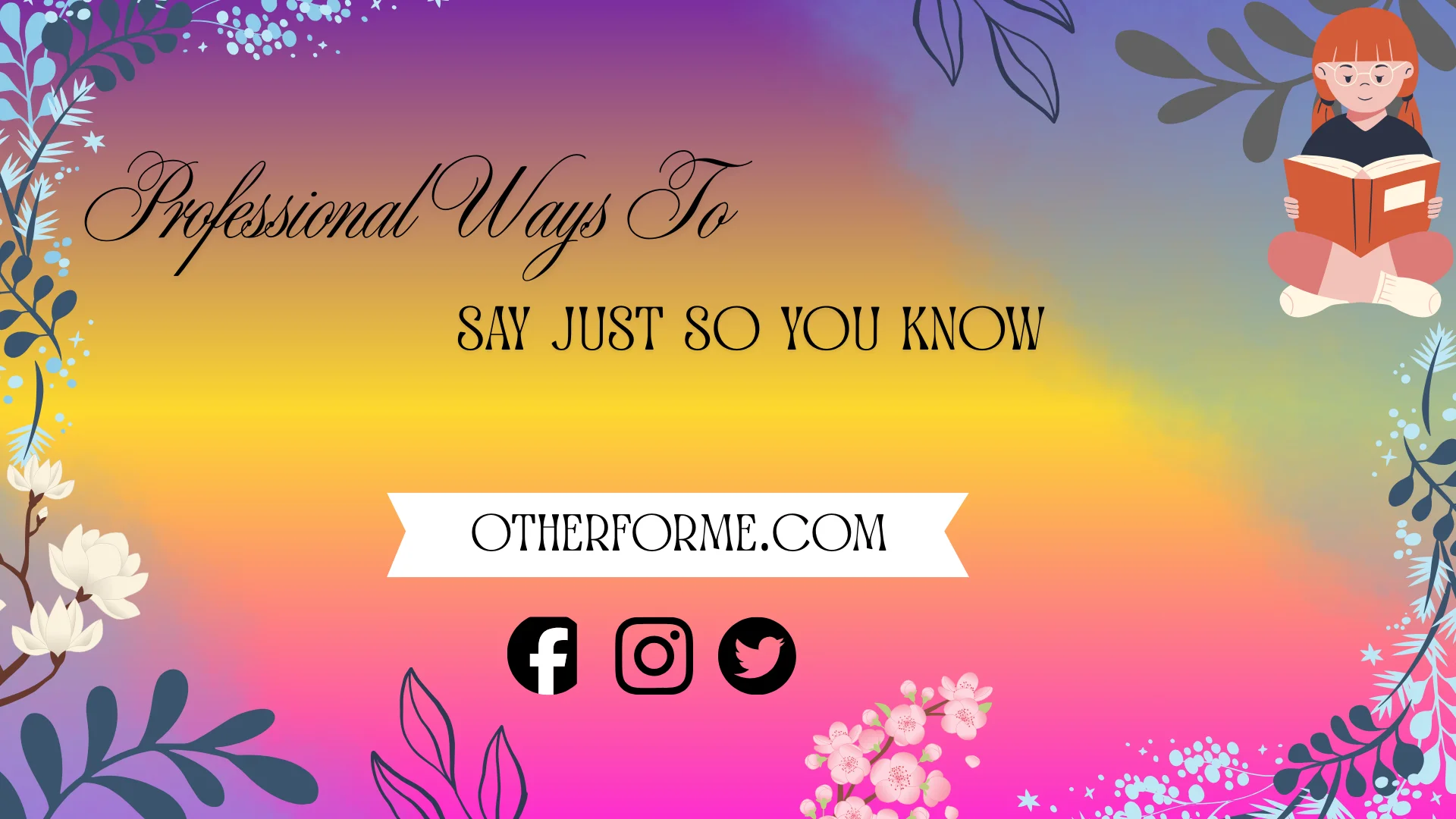 Professional ways to say just so you know