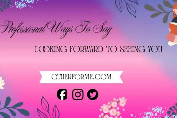 professional ways to say looking forward to seeing you