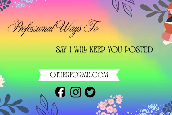 professional ways to say i will keep you posted