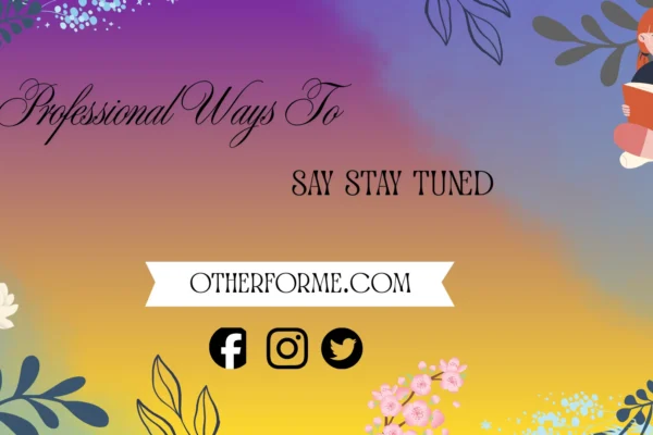 Professional ways to say stay tuned