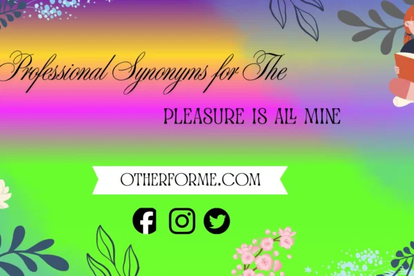 professional synonyms for the pleasure is all mine