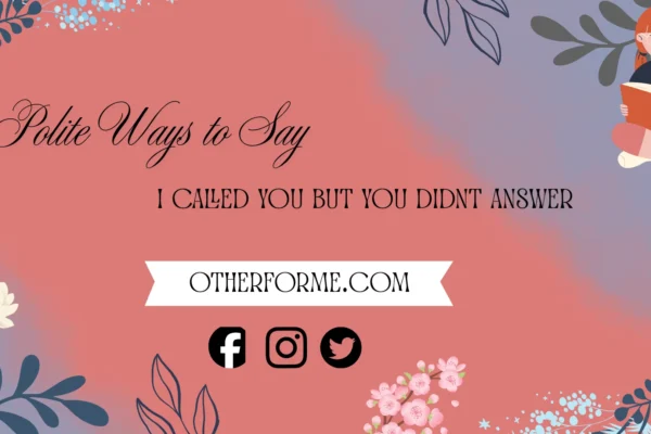 Polite ways to say I called you but you didn’t answer