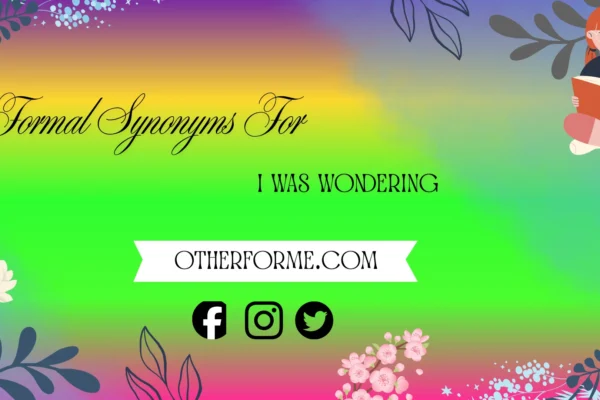 Formal synonyms for I was wondering