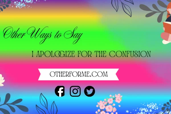 Other ways to say I apologize for the confusion