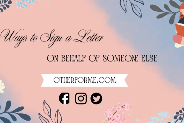 ways to sign a letter on behalf of someone else