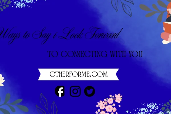 ways to say I look forward to connecting with you
