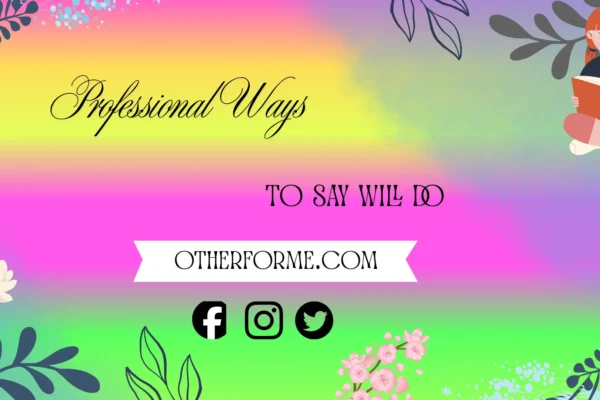 professional ways to say will do