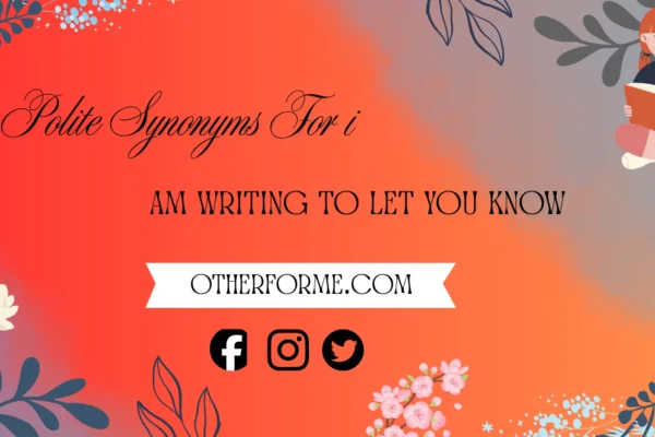 polite synonyms for i am writing to let you know