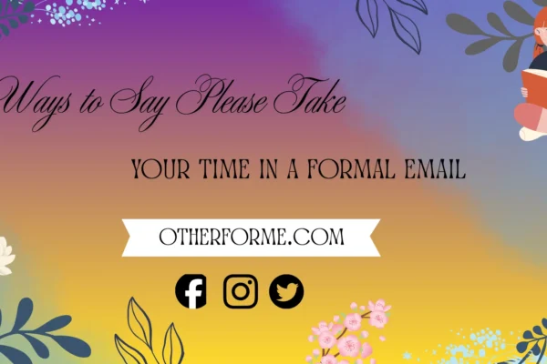 formal ways to say please take your time