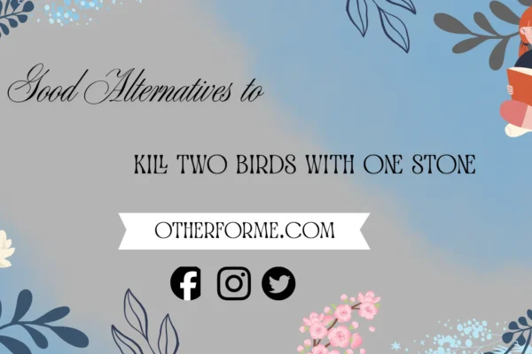 Good alternatives to kill two birds with one stone