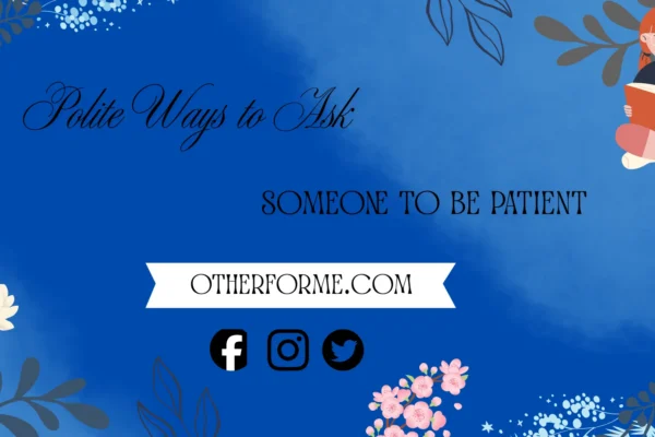 Polite ways to ask someone to be patient