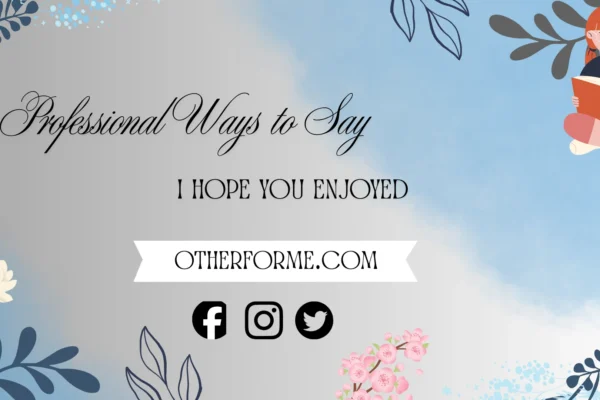 professional ways to say I hope you enjoyed