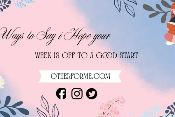 ways to say I hope your week is off to a good start