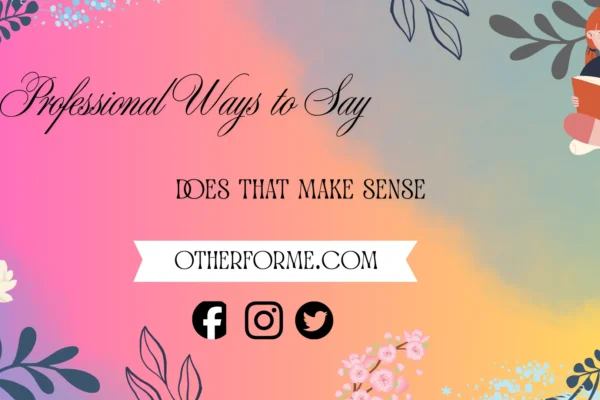 professional ways to say does that make sense