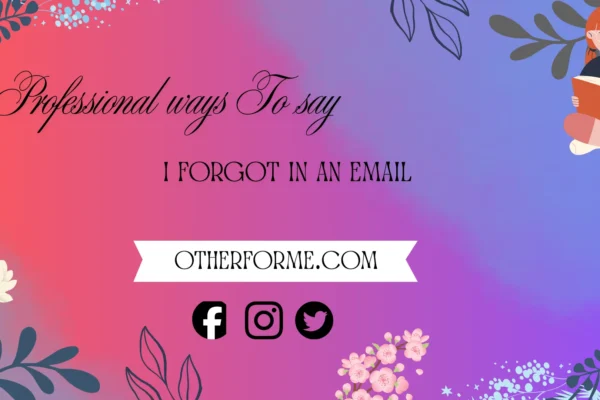 professional ways to say i forgot in an email