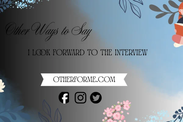 other ways to say I look forward to the interview