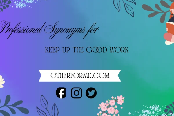 professional synonyms for keep up the good work