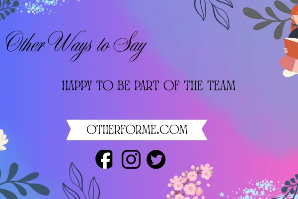 other ways to say happy to be part of the team