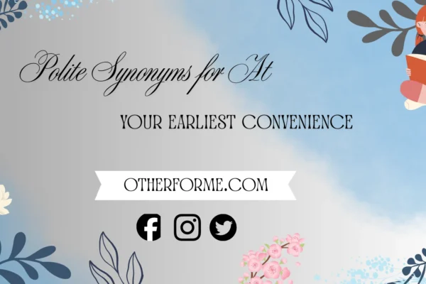 polite synonyms for at your earliest convenience