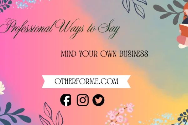 Professional ways to say mind your own business