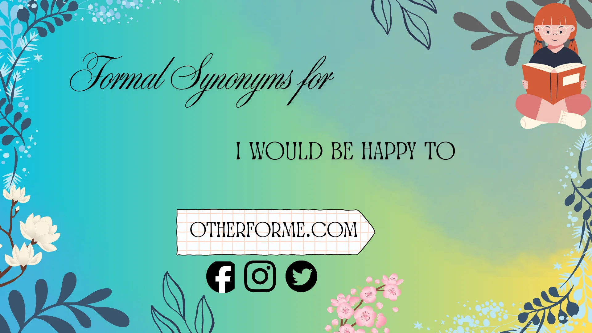 formal synonyms for i would be happy to