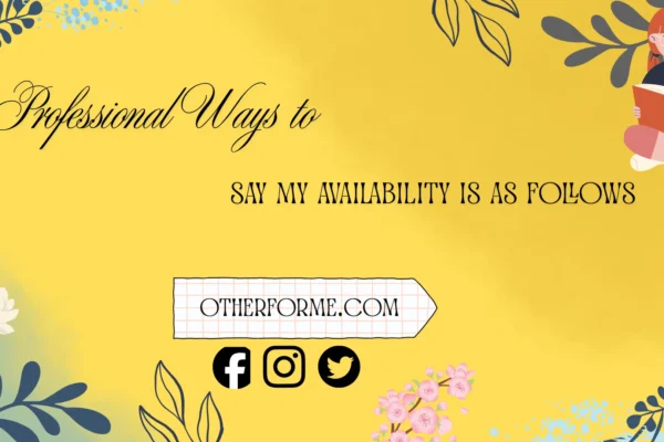 Professional Ways to Say My Availability Is as Follows