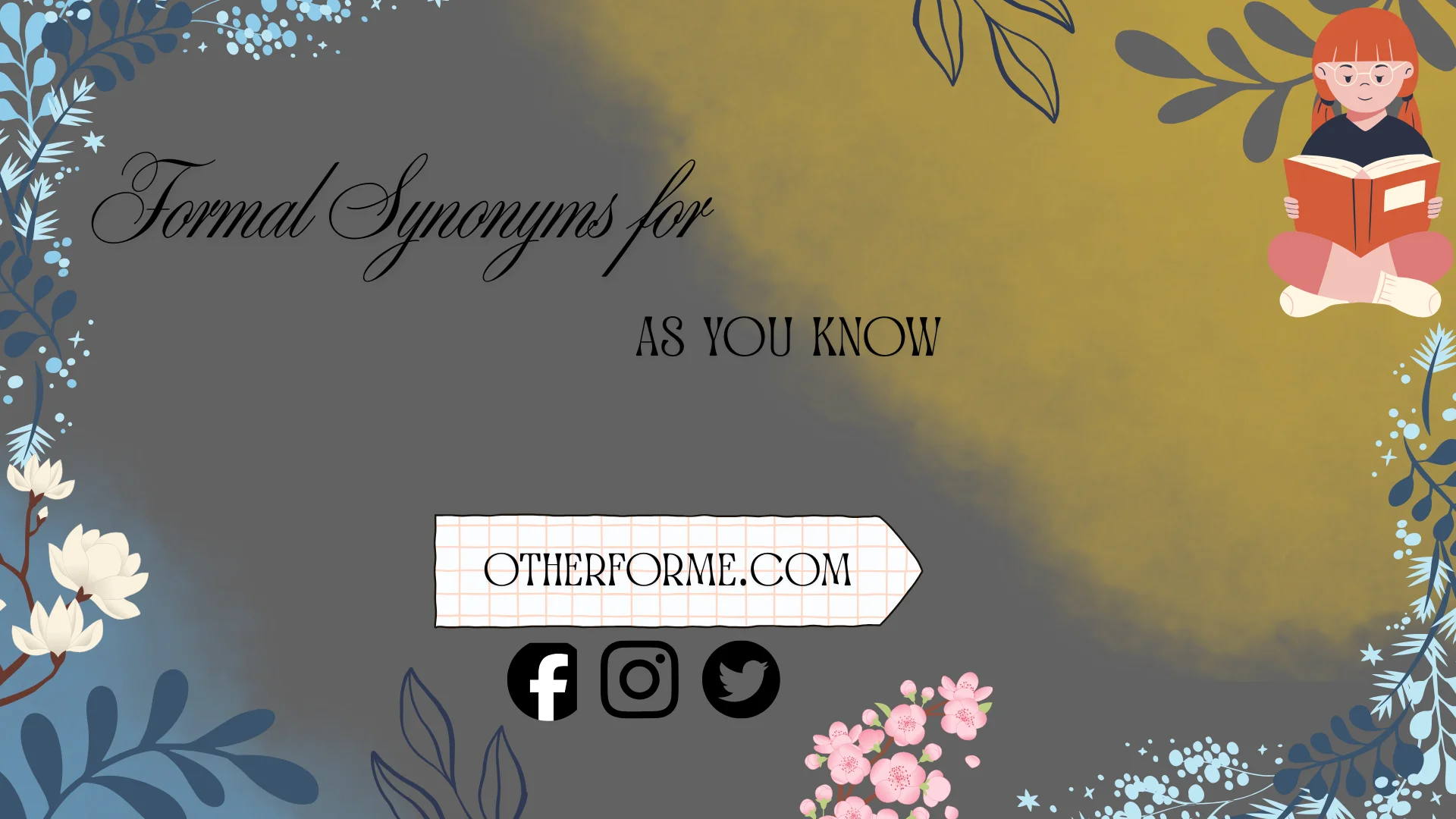 Formal synonyms for as you know