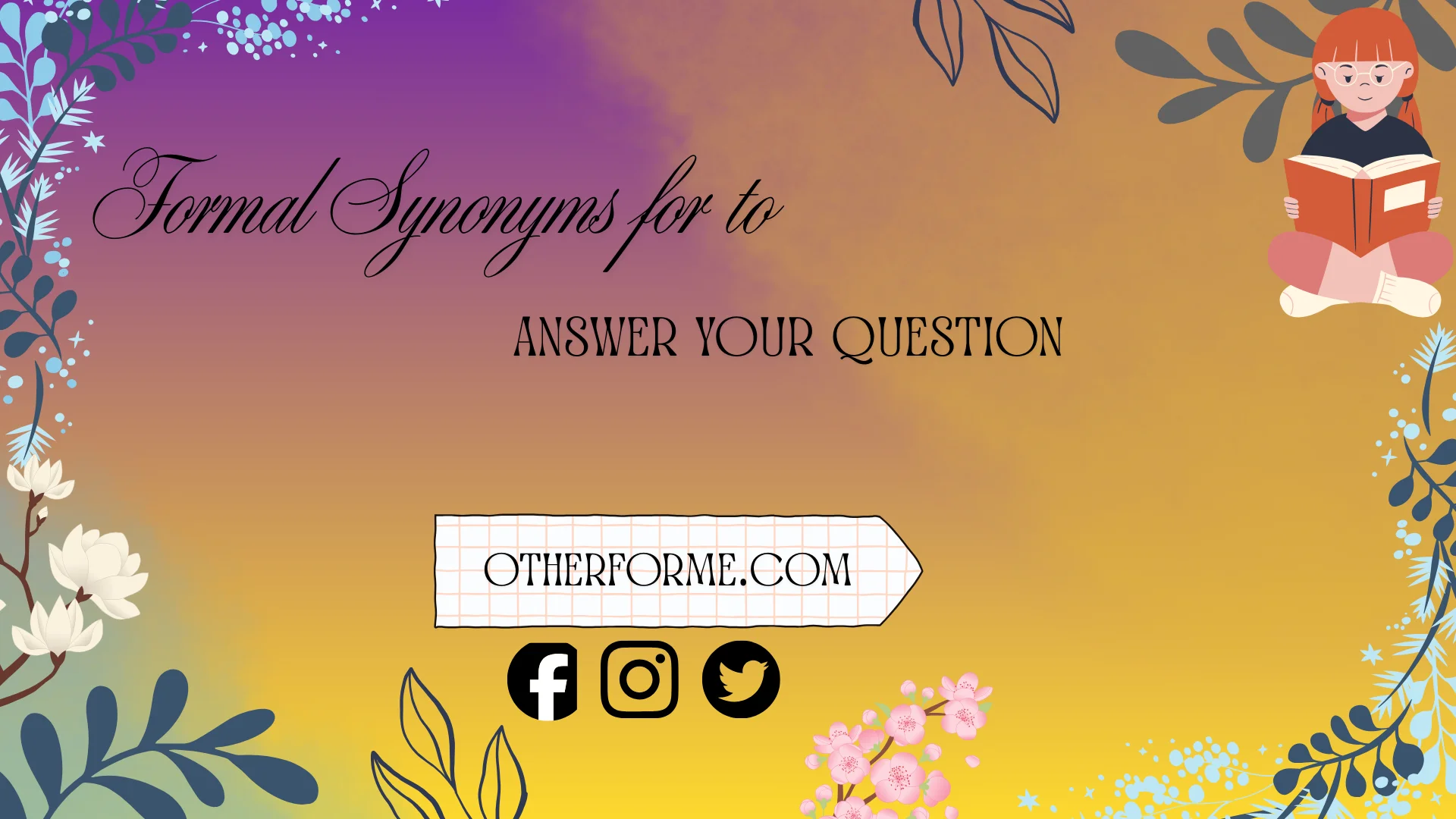 Formal synonyms for “to answer your question”