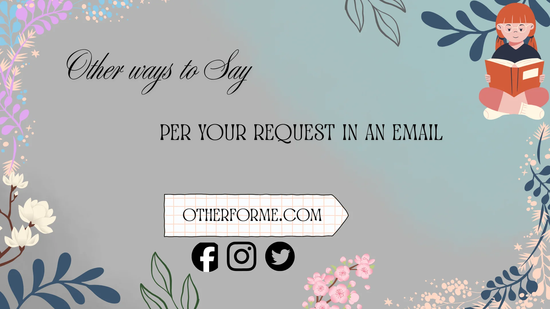 other ways to say per your request